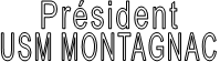       Président USM MONTAGNAC