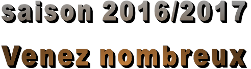  saison 2016/2017  Venez nombreux 